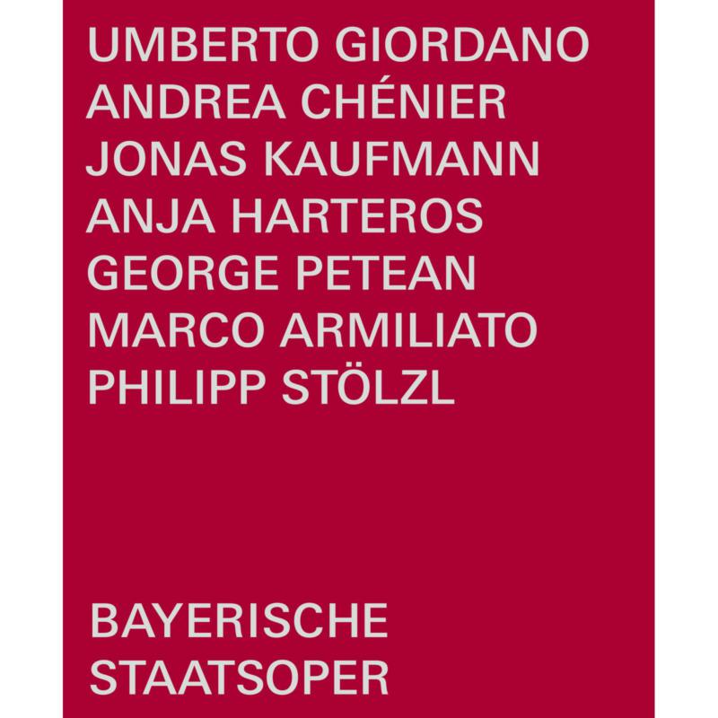 Jonas Kaufmann; George Petean; Anja Harteros; Rachael Wilson; Helena Zubanovich; Philipp Stolzl; Bayerisches Staatsorchester; Bayerischer Staatsopernchor; Bayerische Staatsoper; Marco Armiliato - Umberto Giordano: Andrea Chenier - BSOREC2004