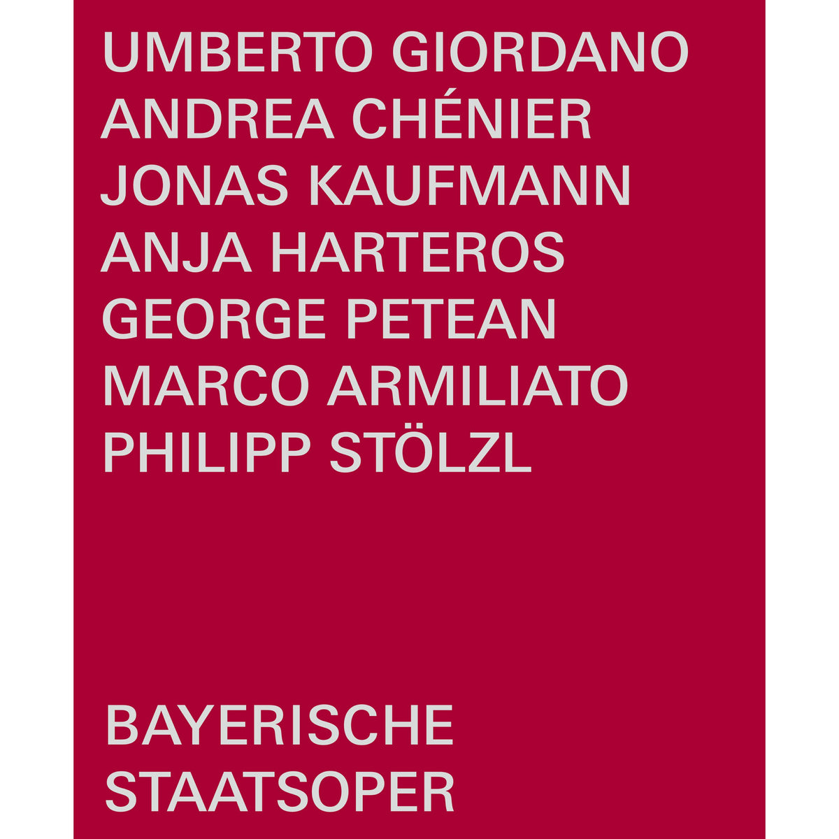 Jonas Kaufmann; George Petean; Anja Harteros; Rachael Wilson; Helena Zubanovich; Philipp Stolzl; Bayerisches Staatsorchester; Bayerischer Staatsopernchor; Bayerische Staatsoper; Marco Armiliato - Umberto Giordano: Andrea Chenier - BSOREC2004