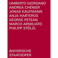 Jonas Kaufmann; George Petean; Anja Harteros; Rachael Wilson; Helena Zubanovich; Philipp Stolzl; Bayerisches Staatsorchester; Bayerischer Staatsopernchor; Bayerische Staatsoper; Marco Armiliato - Umberto Giordano: Andrea Chenier - BSOREC1004
