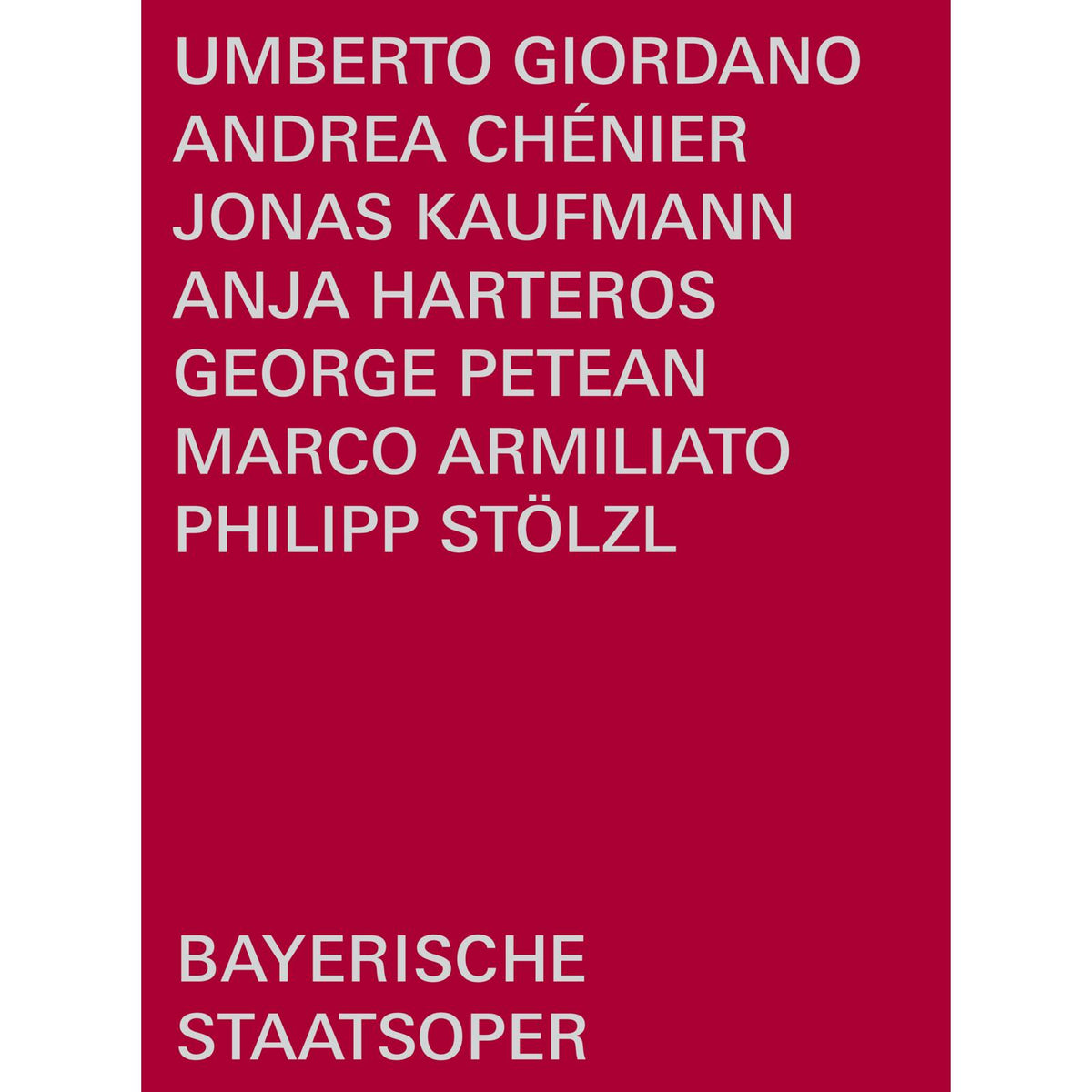 Jonas Kaufmann; George Petean; Anja Harteros; Rachael Wilson; Helena Zubanovich; Philipp Stolzl; Bayerisches Staatsorchester; Bayerischer Staatsopernchor; Bayerische Staatsoper; Marco Armiliato - Umberto Giordano: Andrea Chenier - BSOREC1004
