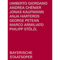 Jonas Kaufmann; George Petean; Anja Harteros; Rachael Wilson; Helena Zubanovich; Philipp Stolzl; Bayerisches Staatsorchester; Bayerischer Staatsopernchor; Bayerische Staatsoper; Marco Armiliato - Umberto Giordano: Andrea Chenier - BSOREC1004