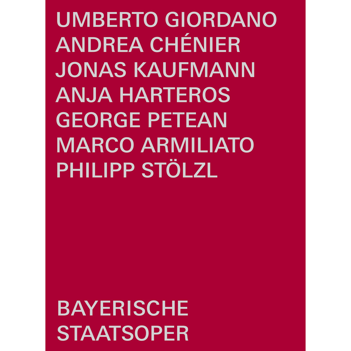 Jonas Kaufmann; George Petean; Anja Harteros; Rachael Wilson; Helena Zubanovich; Philipp Stolzl; Bayerisches Staatsorchester; Bayerischer Staatsopernchor; Bayerische Staatsoper; Marco Armiliato - Umberto Giordano: Andrea Chenier - BSOREC1004