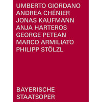 Jonas Kaufmann; George Petean; Anja Harteros; Rachael Wilson; Helena Zubanovich; Philipp Stolzl; Bayerisches Staatsorchester; Bayerischer Staatsopernchor; Bayerische Staatsoper; Marco Armiliato - Umberto Giordano: Andrea Chenier - BSOREC1004