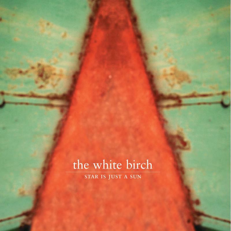 The White Birch - Star Is Just A Sun (Remastered - GRCD854