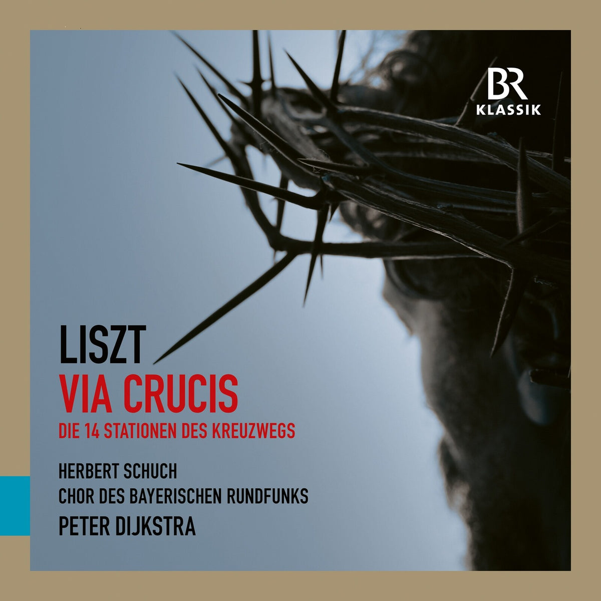 Chor des Bayerischen Rundfunks; Peter Dijkstra - Franz Liszt: Via Crucis - The 14 Stations of the Cross - 900534