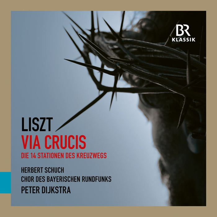 Chor des Bayerischen Rundfunks; Peter Dijkstra - Franz Liszt: Via Crucis - The 14 Stations of the Cross - 900534