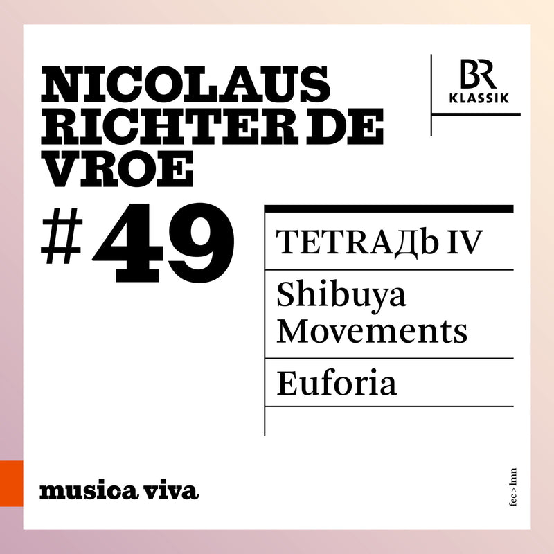 Isao Nakamura; Irvine Arditti; Mike Svoboda;  Isabeella Beumer; Symphonieorchester des Bayerischen Rundfunks; Peter Rundel; Cristobal Halffter; Mariss Jansons - Nicolaus Richter de Vroe: TETRA IV; Shibuya Movements; Euforia - 900649