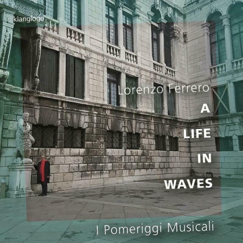 I Pomeriggi Musicali - A LIFE IN WAVES - Lorenzo Ferrero: Music for Chamber Orchestra - KL1418
