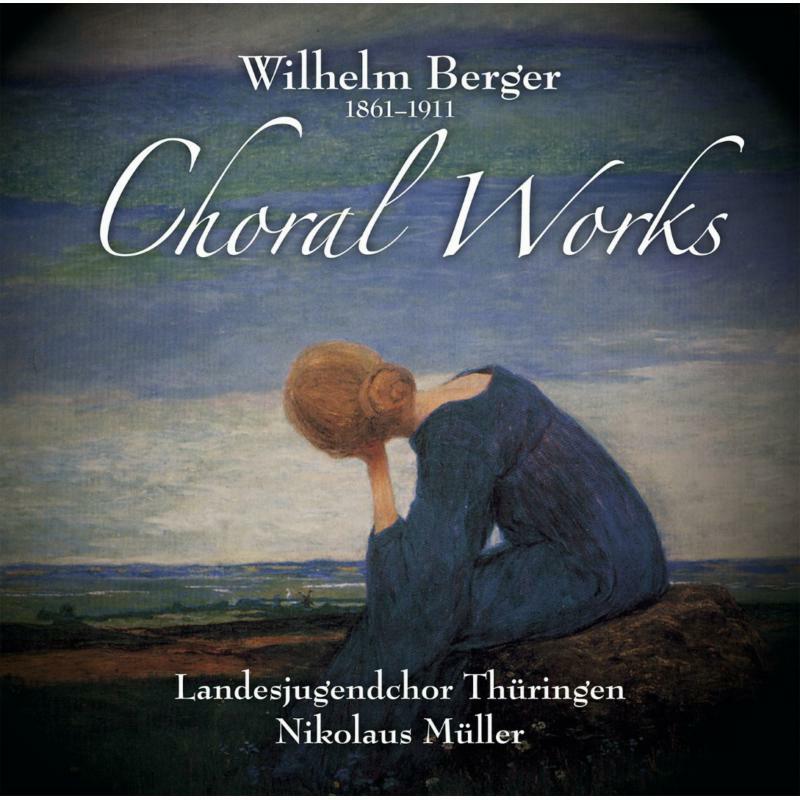 Landesjugenchor Thuringen - Wilhelm Berger: Choral Works - ROP6137
