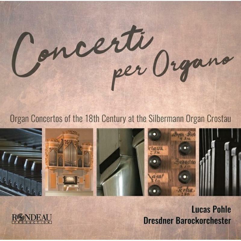 Pohle/Dresden Baroque Orch - Concerti per Organo: Organ Concertos of the 18th century at the Silbermann-organ in Crostau - ROP6185