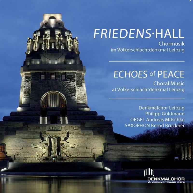 Denkmalchor Leipzig/Goldmann - Echoes of Peace: Choral Music at Völkerschlachtdenkmal Leipzig - ROP6193