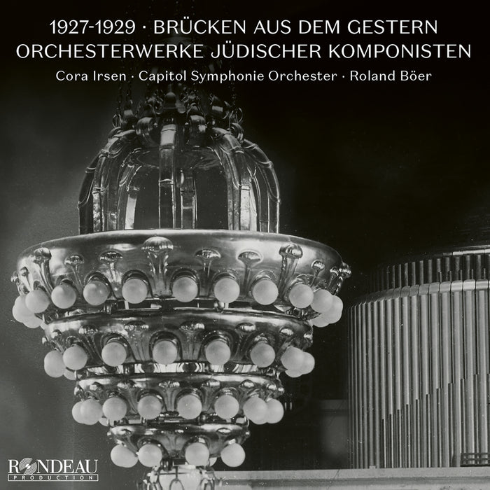 Cora Irsen; Capitol Symphonie Orchester; Roland Boer - 1927-1929: Brucken aus dem Gestern - Orchestral Works by Jewish Composers<br />Orchestral Works by Jewish Composers - ROP6233
