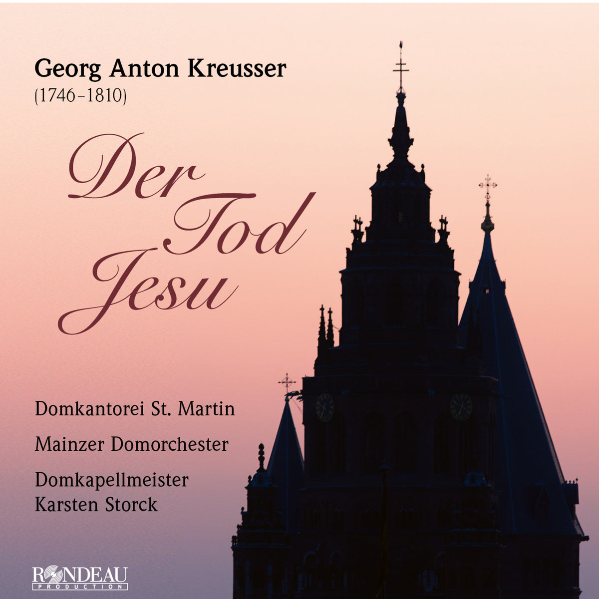 St Martin's Cathedral Choir Mainz; Mainz Cathedral Orchestra; Julia Sophie Wagner; Johannes Mayer; Christoph Pregardien; Karsten Storck - Georg Anton Kreusser: Der Tod Jesu (The Death of Jesus) - ROP6252