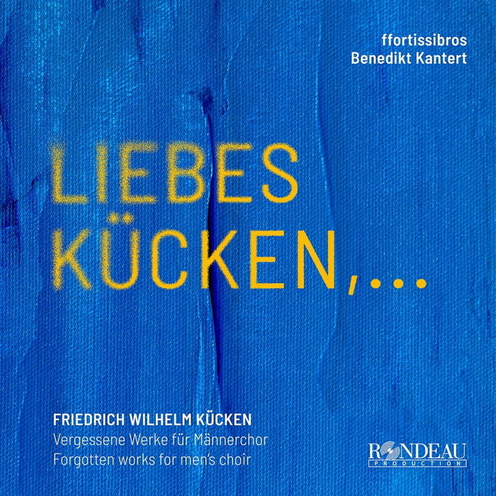 ffortissibros; Benedikt Kantert - Friedrich Wilhelm Kucken: Forgotten Works for Men's Choir - ROP6265