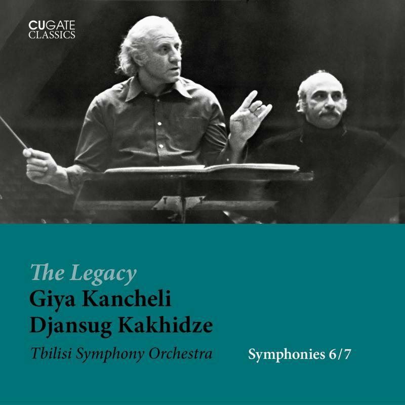 TBILISI SO/DJANSUG KAKHIDZE - The Legacy Giya Kancheli - Symphonies 6/7 - CGC048