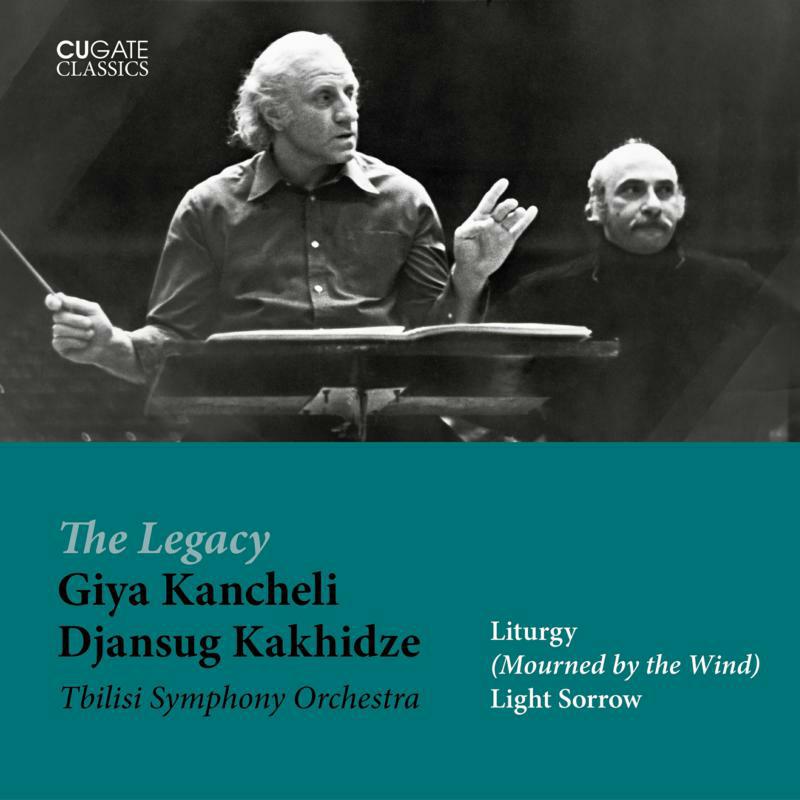 TBILISI SO/DJANSUG KAKHIDZE - The Legacy Giya Kancheli - Liturgy (Mourned by the Wind), Light Sorrow - CGC049