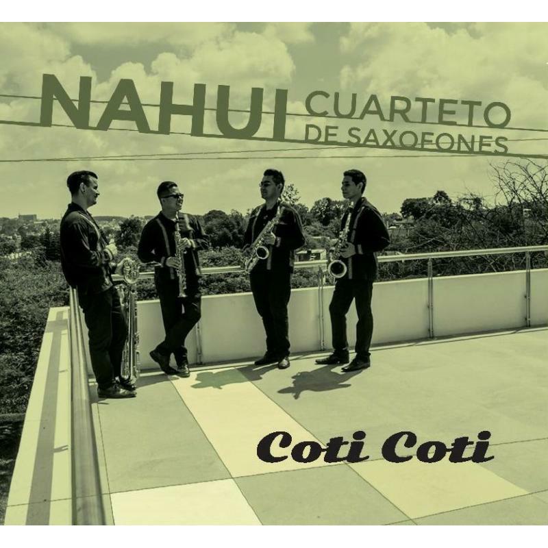 Nahui Saxophone Quartet - Nahu Saxophone Quartet: Coti Coti - CL005