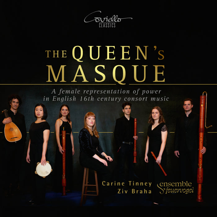 Carine Tinney; Ziv Braha; ensemble feuervogel - The Queen's Masque - A female representation of power in English 16th century consort music - COV92309