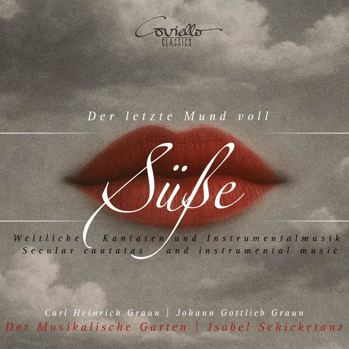 Isabel Schicketanz; Der Musikalische Garten - Carl Heinrich Graun; Johann Gottlieb Graun: The Last Mouthful of Sweetness - Secular Cantatas and Instrumental Music - COV92513