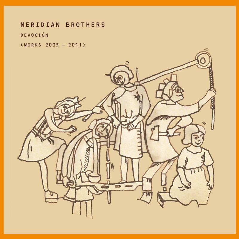 Meridian Brothers - DevociÃn (Works 2005 - 2011) - STAUB128