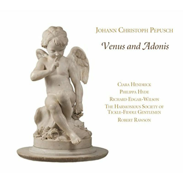 Clara Hendrick; Philippa Hyde; Richard Edgar-Wilson; The Harmonious Society Of Tickle-Fiddle Gentlemen; Robert Rawson - Johann Christoph Pepusch: Venus And Adonis - RAM1502