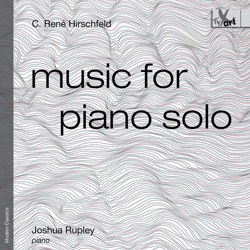 Joshua Rupley - Caspar Rene Hirschfeld: Music for Piano solo - TXA25197