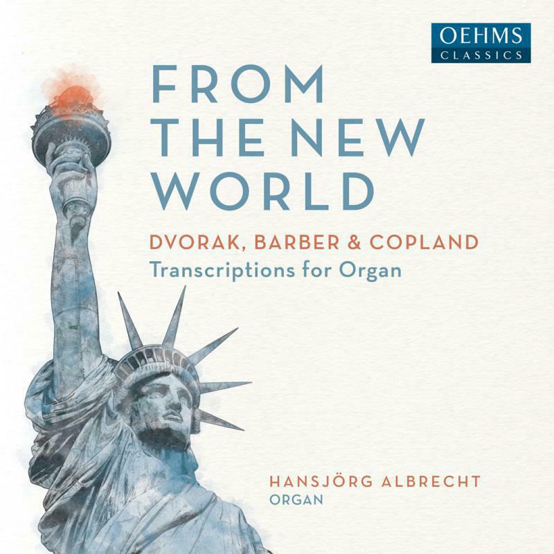 Hansjorg Albrecht - Antonín Dvo?ák, Aaron Copland, Samuel Barber: From The New World (Transcriptions for Organ) - OC475