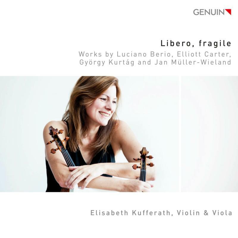 Elisabeth Kufferath - Libero, fragile: Works by Luciano Berio, Elliott Carter, György Kurtág and Jan Müller-Wieland - GEN17456