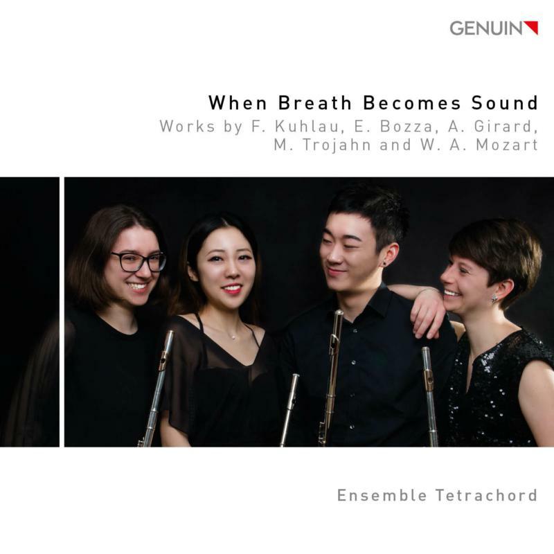 Ensemble Tetrachord - When Breath Becomes Sound: Works by F. Kuhlau, E. Bozza, A. Girard, M. Trojahn and W. A. Mozart - GEN18611