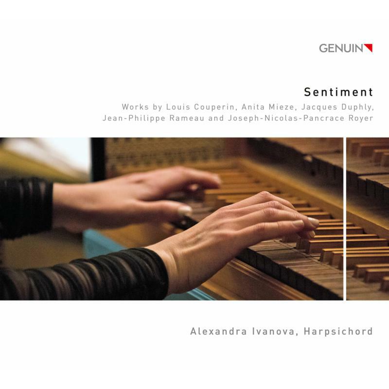 Alexandra Ivanova - Sentiment: Works by Louis Couperin, Anita Mieze, Jacques Duphly, Jean-Philippe Rameau and Joseph-Nicolas-Pancrace Royer - GEN21733