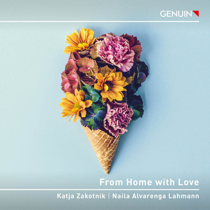Katja Zakotnik; Nalia Alvarenga Lahmann - From Home with Love - Works by composers from Brazil, Slovenia and Germany - GEN24859