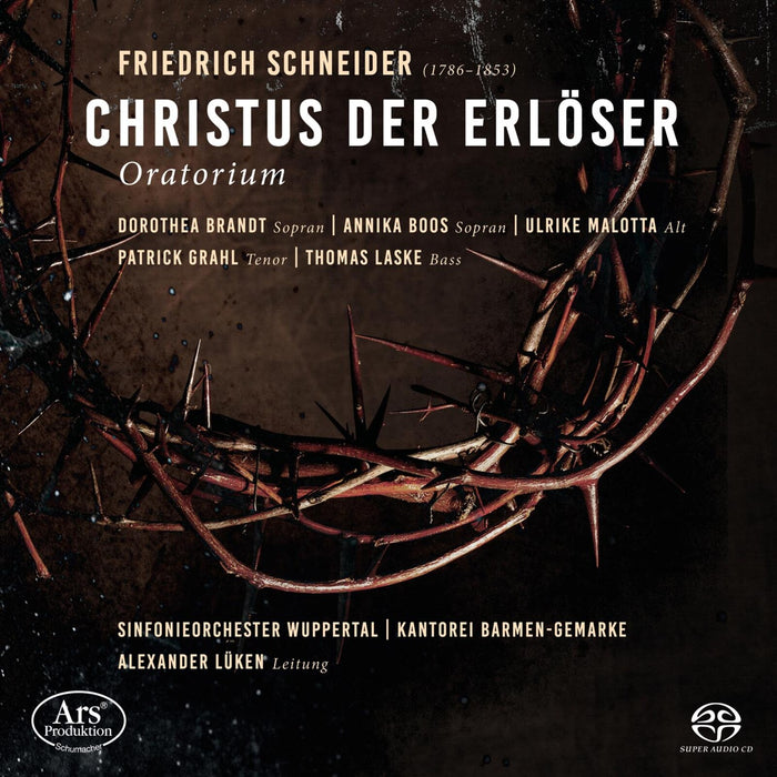 Dorothea Brandt; Annika Boos; Ulrike Malotta; Patrick Grahl; Thomas Laske; Alexander Luken; Kantorei Barmen-Gemarke; Sinfonieorchester Wuppertal; Alexander Luken - Friedrich Schneider: Christ the Saviour - ARS38372