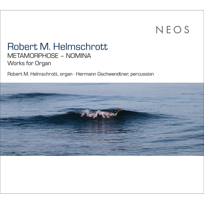 Robert M. Helmschrott - Robert M. Helmschrott: Metamorphose - Nomina - Works for Organ - NEOS12536-37