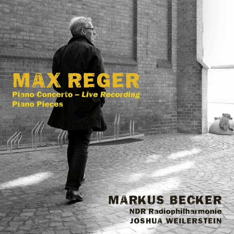 Markus Becker, NDR Radiophilharmonie &amp; Joshua Weilerstein - Reger: Piano Concerto (Live Recording); Piano Pieces