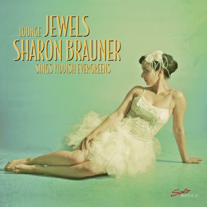 Sharon Brauner - Lounge Jewels: Sharon Brauner sings Yiddish evergreens - SMLP256