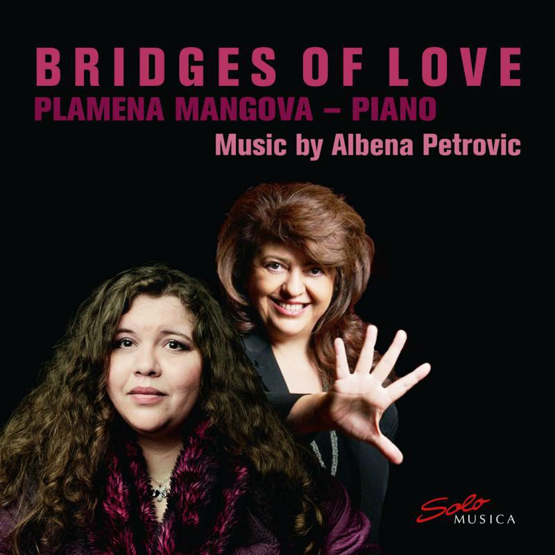 Plamena Mangova - Bridges of Love: Music by Albena Petrovic - SM337