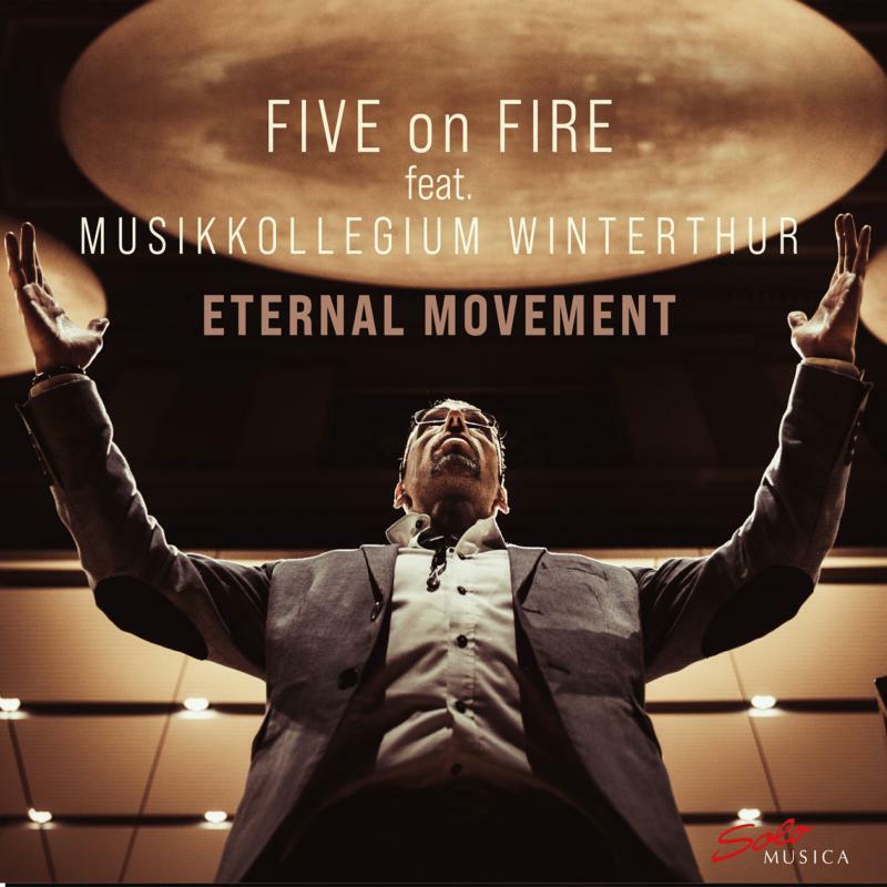 Five On Fire - Five on Fire feat. Musikkollegium Winterthur: Eternal Movement - SM407