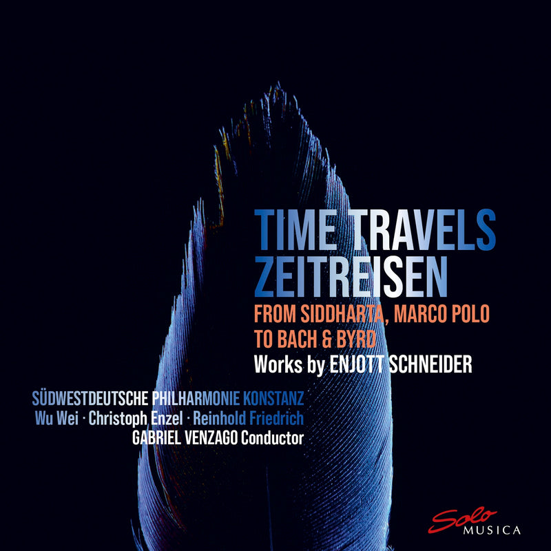 Sudwestdeutsche Philharmonie Konstanz; Wu Wei; Christoph Enzel; Reinhold Friedrich; Gabriel Venzago - Enjott Schneider: Time Travels (Zeitreisen) from Siddharta, Marco Polo to Bach & Byrd - SM428