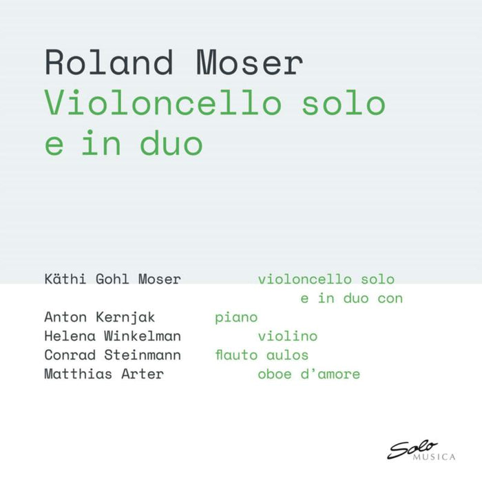 Kathi Gohl Moser; Anton Kernjak; Helena Winkelman; Conrad Steinmann; Matthias Arter - Roland Moser: Violoncello solo e in duo - SM429