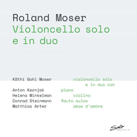 Kathi Gohl Moser; Anton Kernjak; Helena Winkelman; Conrad Steinmann; Matthias Arter - Roland Moser: Violoncello solo e in duo - SM429