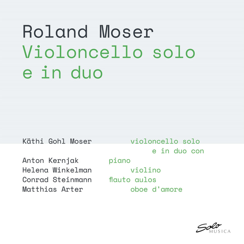 Kathi Gohl Moser; Anton Kernjak; Helena Winkelman; Conrad Steinmann; Matthias Arter - Roland Moser: Violoncello solo e in duo - SM429
