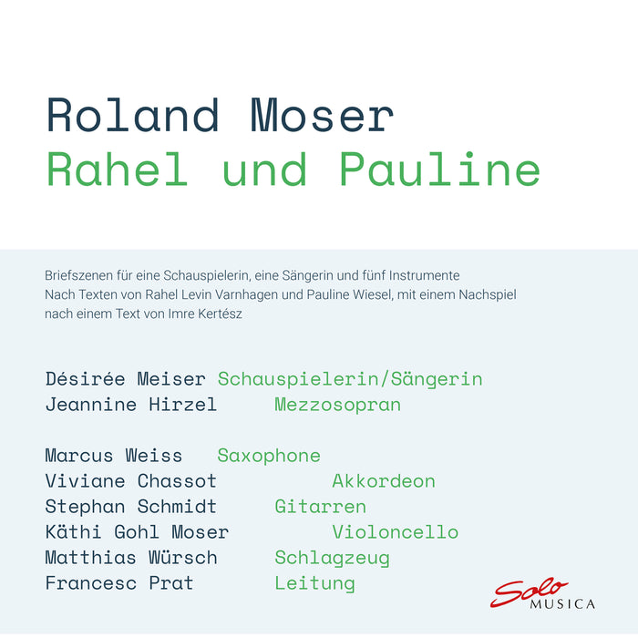 Desiree Meiser; Jeannine Hirzel; Marcus Weiss; Viviane Chassot; Stephan Schmidt; Kathi Gohl Moser; Matthias Wursch; Francesc Prat - Roland Moser: Rahel und Pauline - letter scenes for an actress, a singer and five instruments - SM452