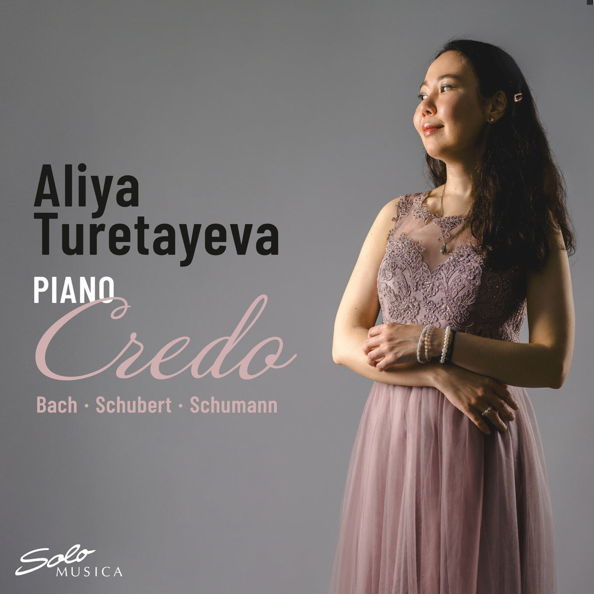 Aliya Turetayeva - Credo - Works by Johann Sebastian Bach, Robert Schumann, Franz Schubert - SM470