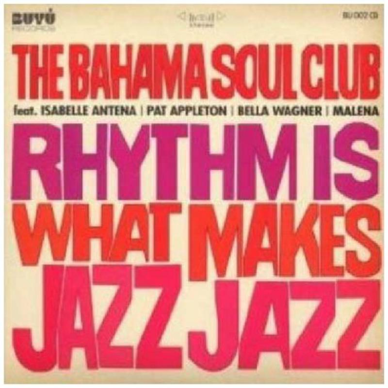 Bahama Soul Club - Rhythm Is What Makes Jazz Jazz - BU002CD