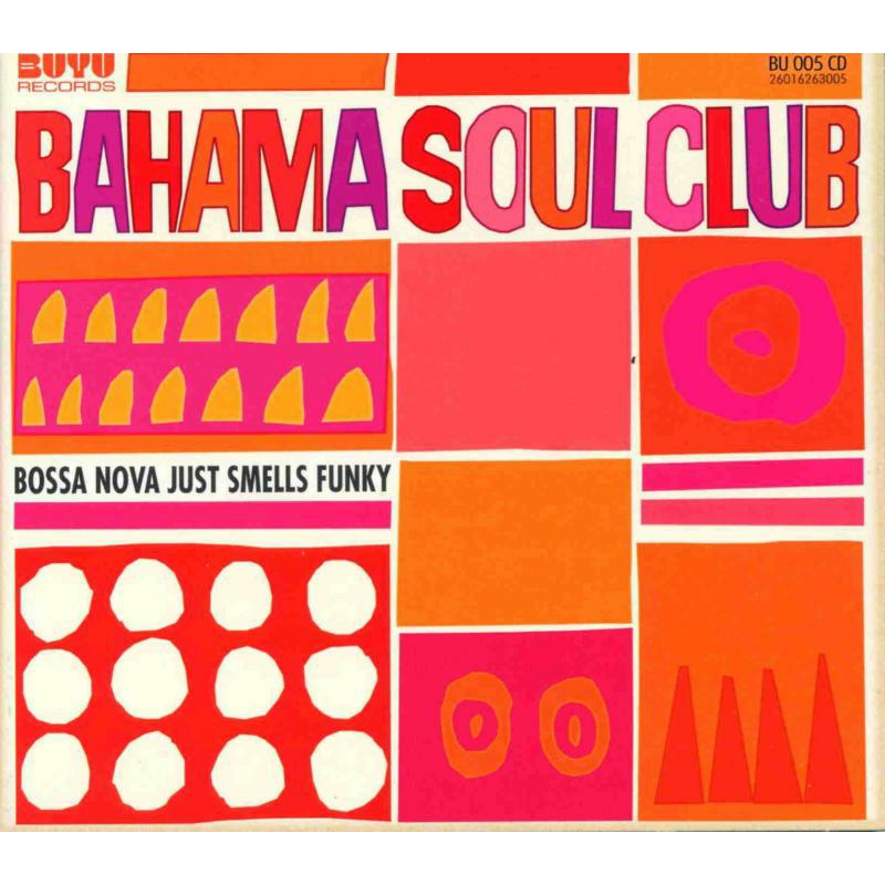 Bahama Soul Club - Bossa Nova Just Smells Funky - BU005CD