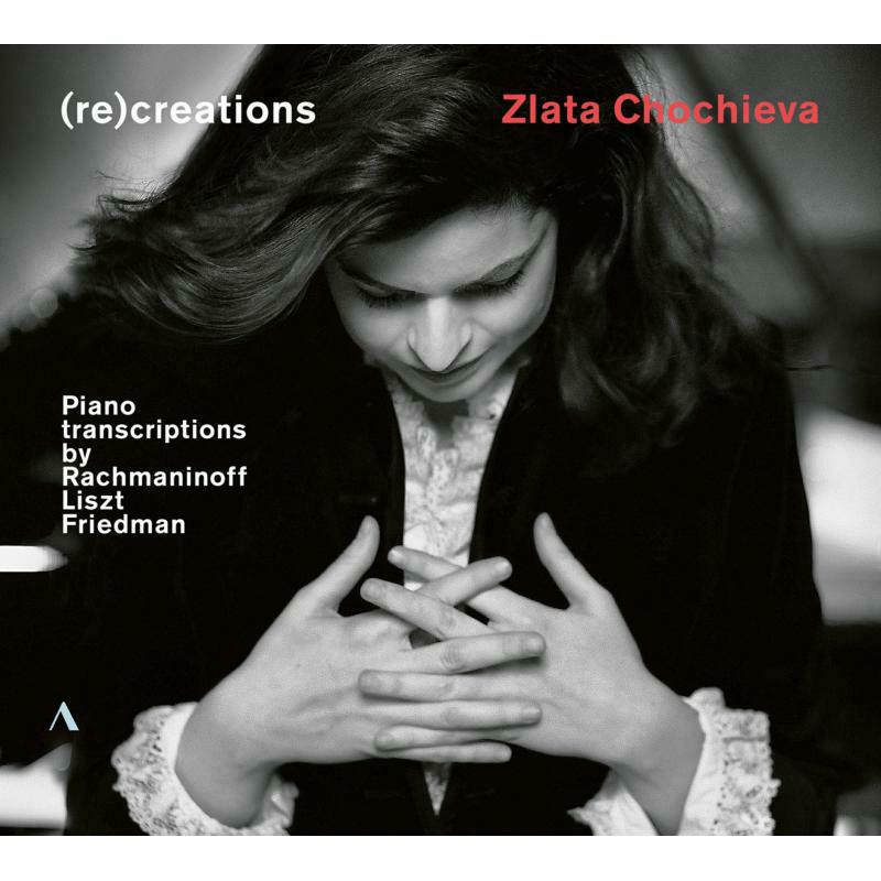Zlata Chochieva - (re)creations - Piano Transcriptions by Rachmaninoff, Liszt, Friedman - ACC30531