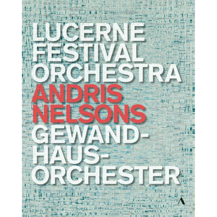 Lucerne Festival Orchestra; Gewandhausorchester; Matthias Goerne; Baiba Skride; Kristine Opolais; Andris Nelsons - Andris Nelsons - Lucerne Festival Orchestra, Gewandhausorchester - ACC60568