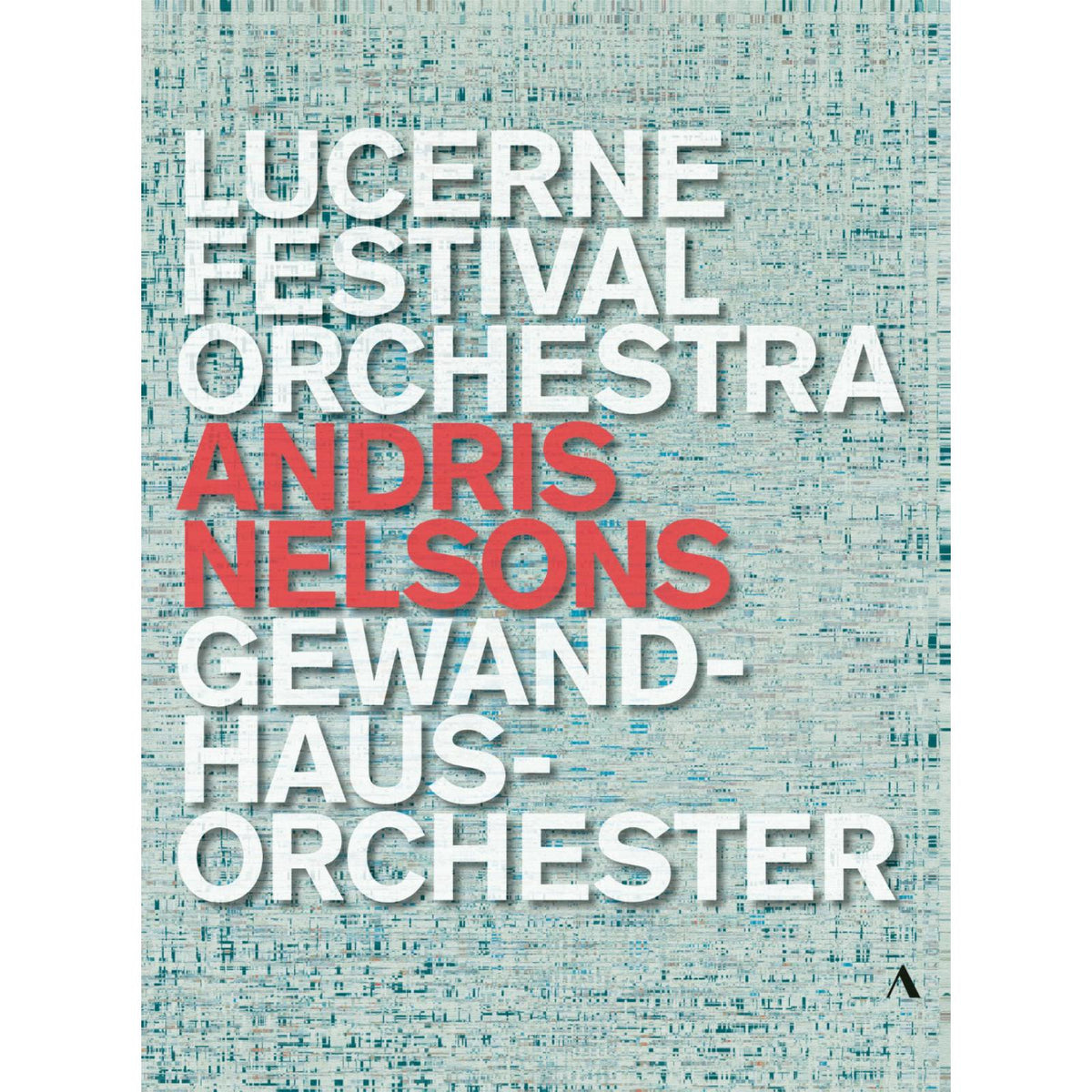 Lucerne Festival Orchestra; Gewandhausorchester; Matthias Goerne; Baiba Skride; Kristine Opolais; Andris Nelsons - Andris Nelsons - Lucerne Festival Orchestra, Gewandhausorchester - ACC70568