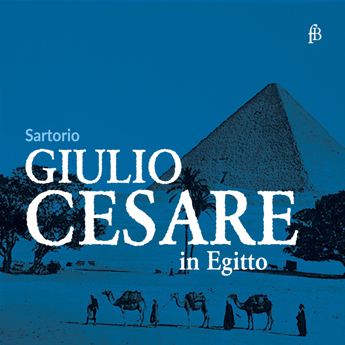 La Cetra; Alexandrina Pendatschanska; Laura Alonso; Andries Cloete; Amel Brahim-Djelloul; Claire Brua; Maria Cristina Kiehr; Steven Cole; Dominique Visse; Attilio Cremonesi - Antonio Sartorio: Giulio Cesare in Egitto - FB2605947
