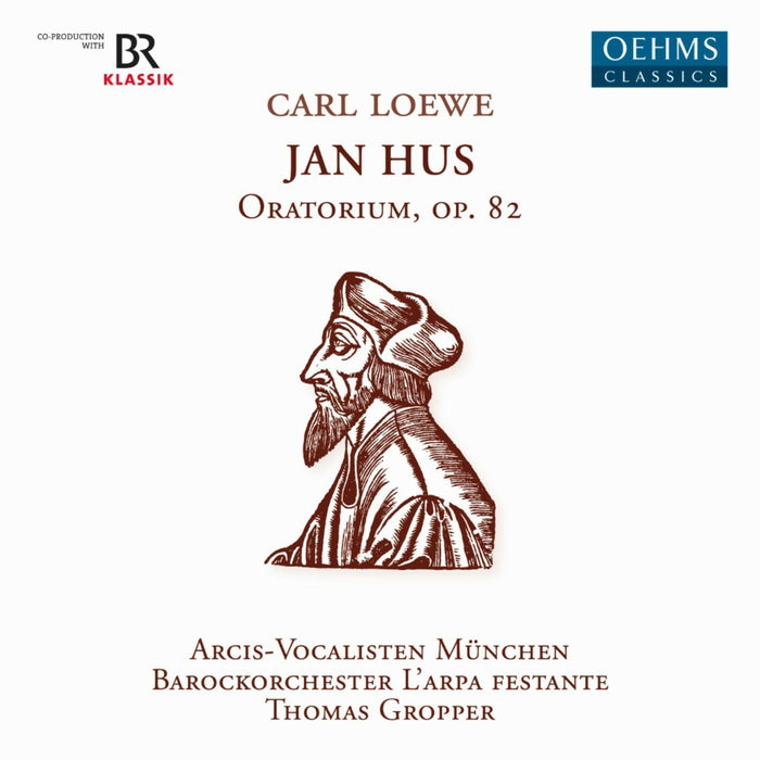 Monika Mauch; Ulrike Malotta; Georg Poplutz; Dominik Worner; Thomas Gropper; Arcis Vocalisten Munchen; Barockorchester L'arpa festante; Thomas Gropper - Carl Loewe: Jan Hus, Oratorio, Op. 82 - OC1720